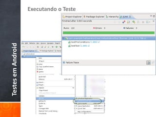 Executando o Teste
Testes em Android
 