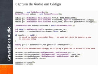 Captura de Áudio em Código
Gravação de Áudio
 