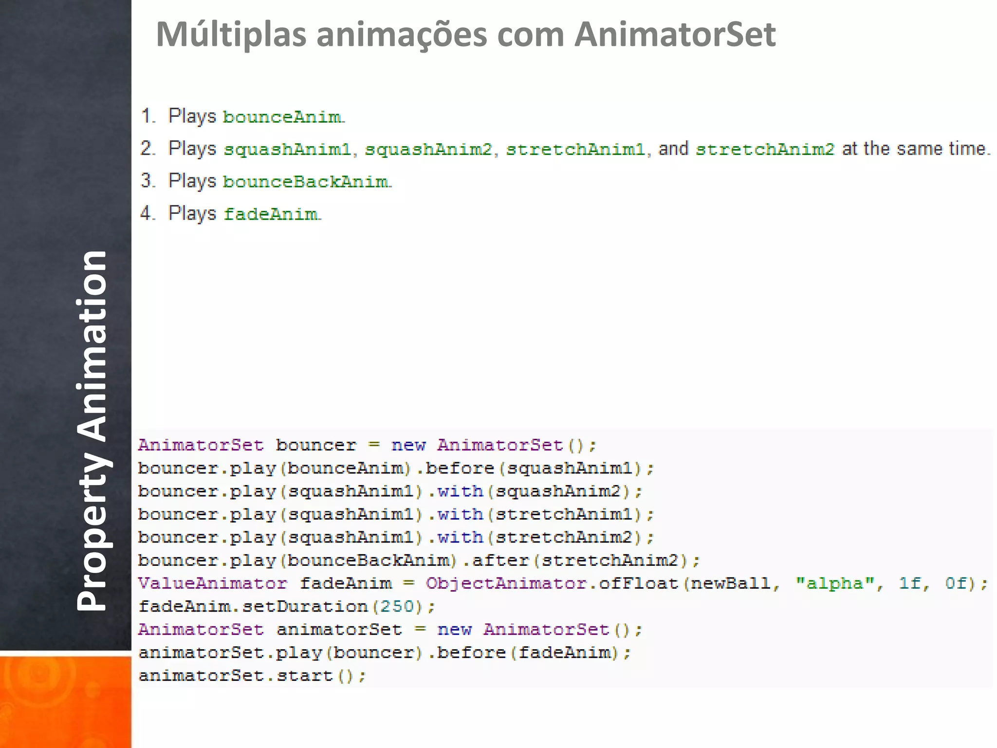 Múltiplas animações com AnimatorSet
Property Animation
 