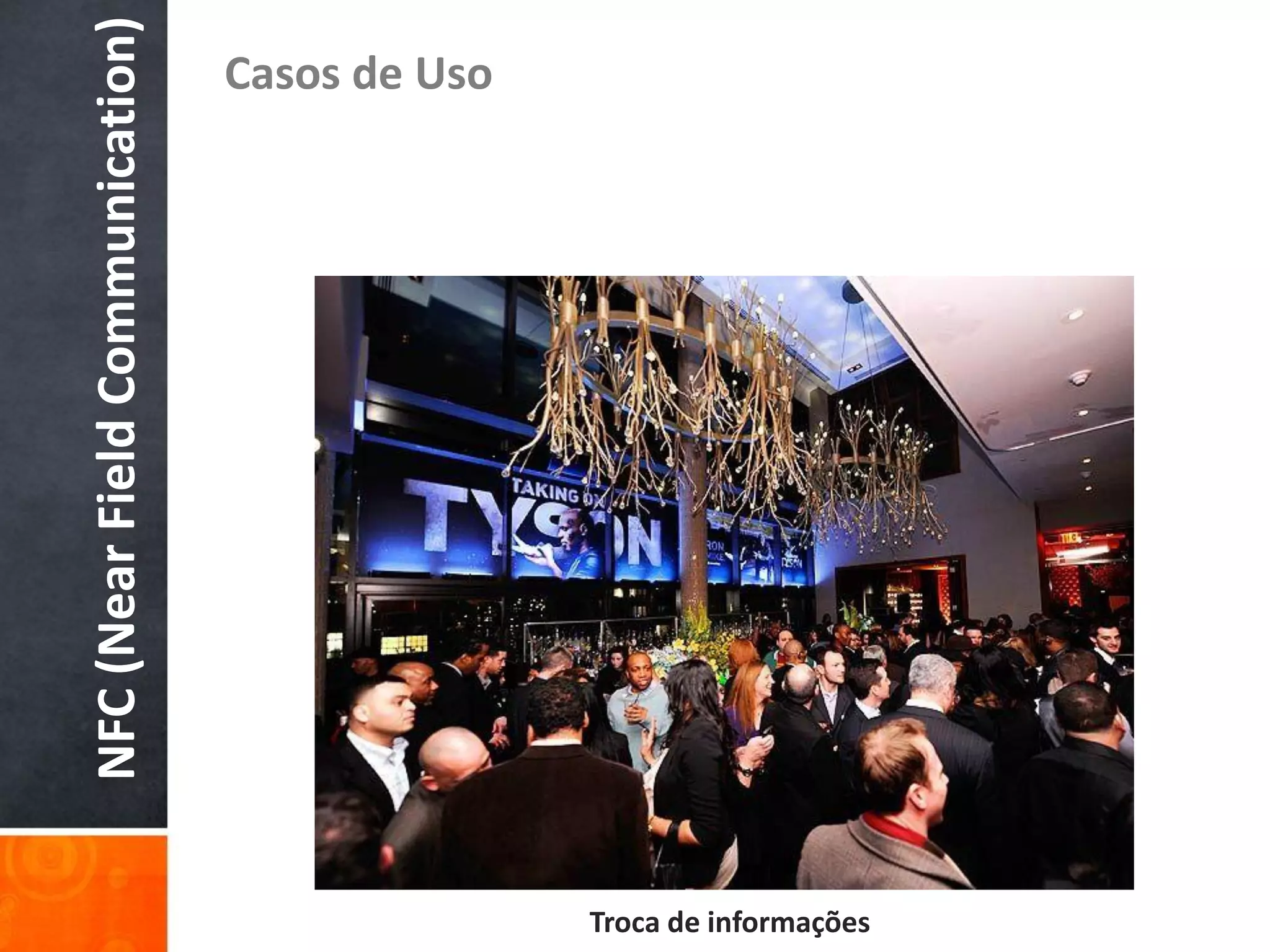 NFC (Near Field Communication)
                                 Casos de Uso




                                                Troca de informações
 