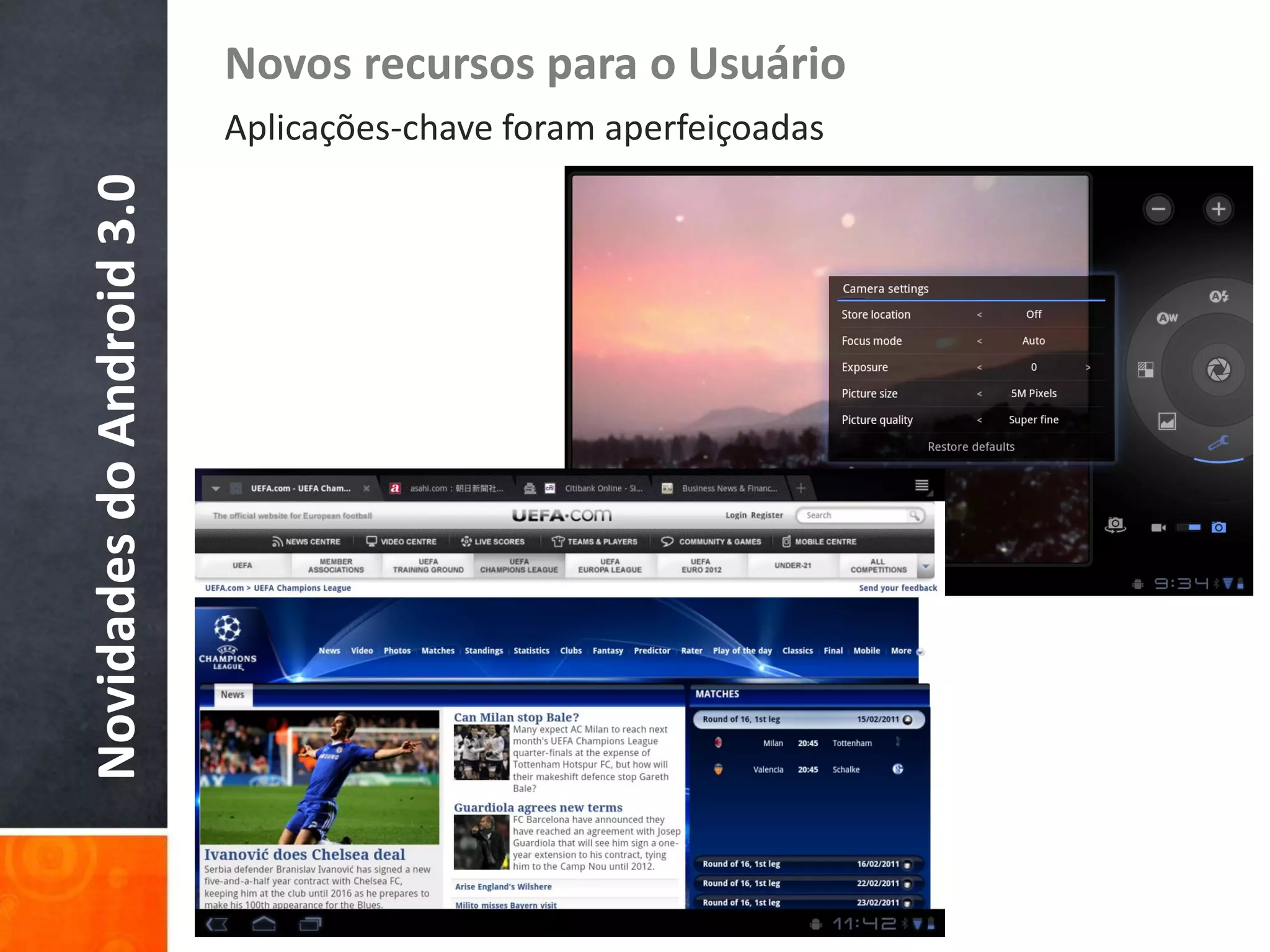 Novos recursos para o Usuário
Novidades do Android 3.0   Aplicações-chave foram aperfeiçoadas
 