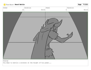 Scene
10
Duration
06:01
Panel
3
Duration
00:16
Dialog
You mean to battle a sorcerer at the height of his power...
Sword Battle Page 77/253
 