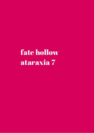fate hollow 
ataraxia 7 
 