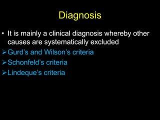 Diagnosis
• It is mainly a clinical diagnosis whereby other
causes are systematically excluded
Gurd’s and Wilson’s criteria
Schonfeld’s criteria
Lindeque’s criteria
 