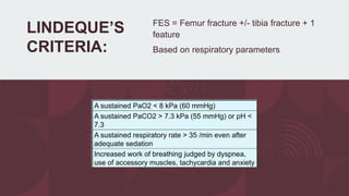 LINDEQUE’S
CRITERIA:
FES = Femur fracture +/- tibia fracture + 1
feature
Based on respiratory parameters
 