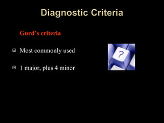 Gurd’s criteria   Most commonly used 1 major, plus 4 minor 
