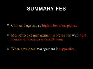 Clinical diagnosis  so  high index of suspicion. Most effective management is prevention  with  rigid fixation of fractures within 24 hours When developed  management is  supportive .  