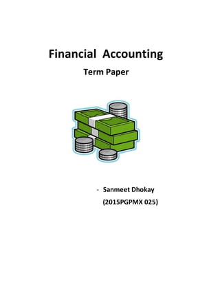 Financial Accounting
Term Paper
- Sanmeet Dhokay
(2015PGPMX 025)
 