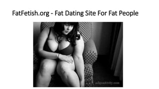 FatFetish.org - Fat Dating Site For Fat People
 