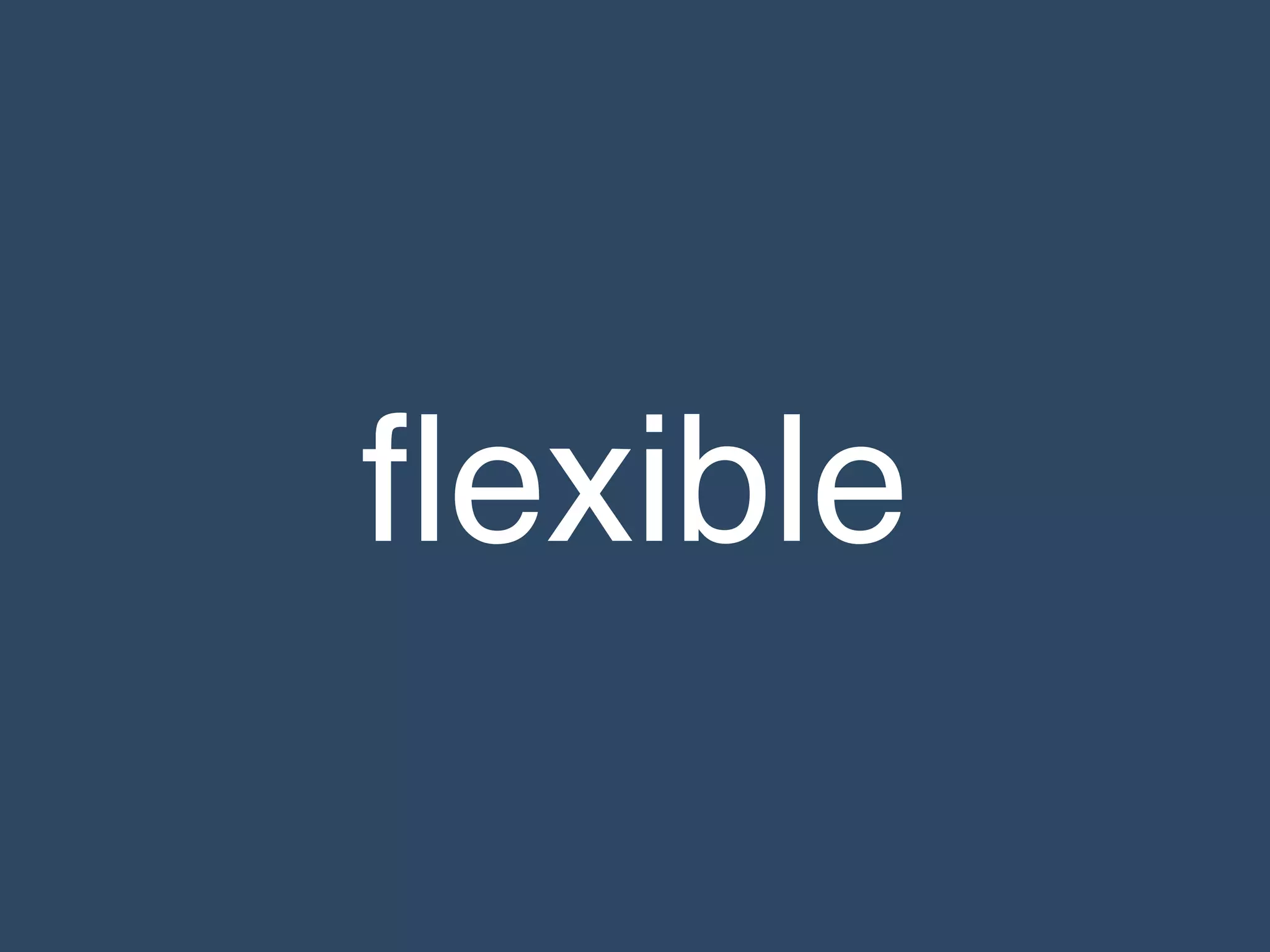 flexible
 