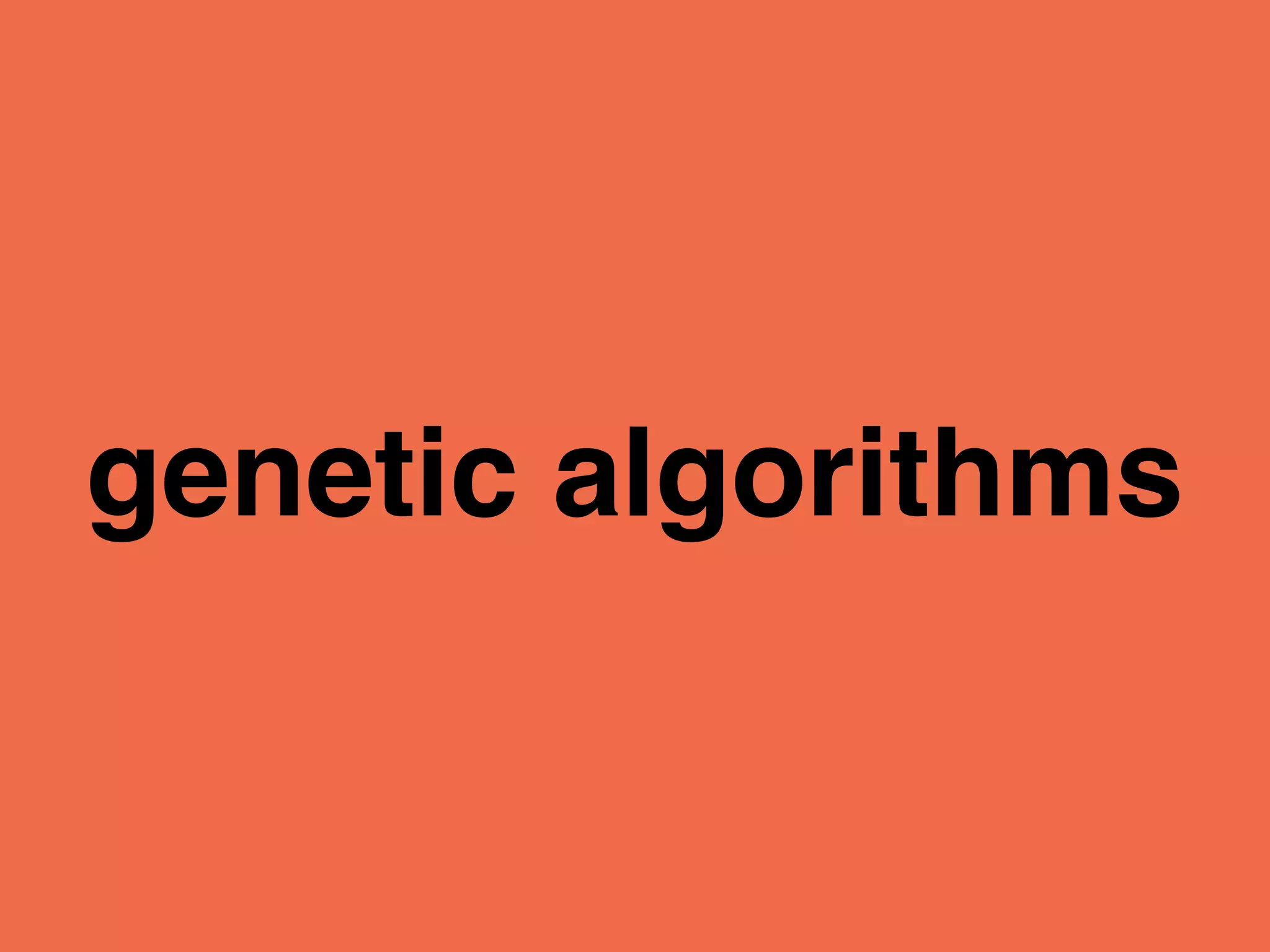 genetic algorithms
 