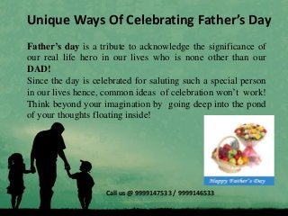 Unique Ways Of Celebrating Father’s Day
Father’s day is a tribute to acknowledge the significance of
our real life hero in...