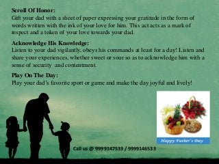 Scroll Of Honor:
Gift your dad with a sheet of paper expressing your gratitude in the form of
words written with the ink o...