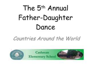 The 5 th  Annual Father-Daughter Dance Countries Around the World 