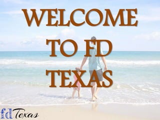 WELCOME
TO FD
TEXAS
 