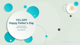 Get Flat 15% Off
Father's Day Special
15% OFF
Happy Father's Day
RossoBrunello
rossobrunello.com
 