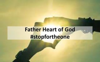 Father Heart of God
#stopfortheone
 