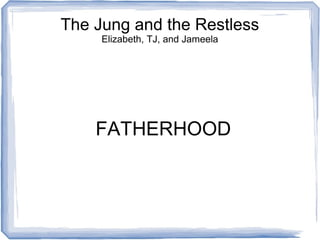 The Jung and the Restless
Elizabeth, TJ, and Jameela

FATHERHOOD

 