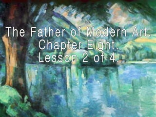 The Father of Modern Art. Chapter Eight. Lesson 2 of 4. 