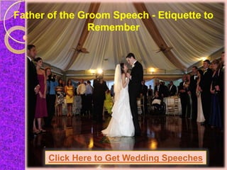 Father of the Groom Speech - Etiquette to
                Remember




       Click Here to Get Wedding Speeches
 
