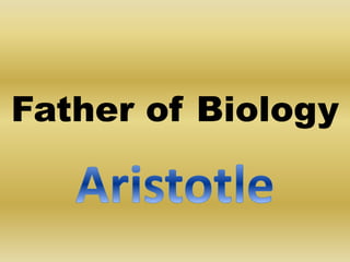 Father of Biology
 