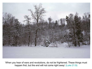 ‘When you hear of wars and revolutions, do not be frightened. These things must happen first, but the end will not come right away’  (Luke 21:9) 