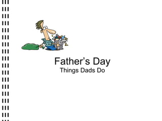 Father’s Day Things Dads Do 