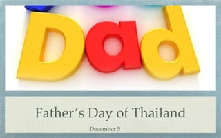 Father’s Day of Thailand
        December 5
 
