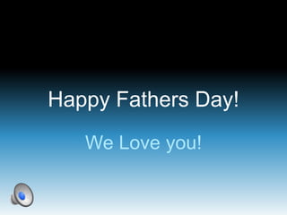 Happy Fathers Day!
We Love you!
 