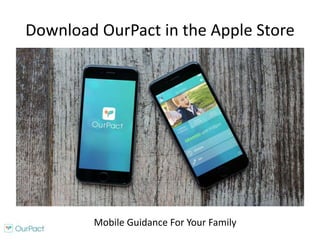 Download OurPact in the Apple Store
Mobile Guidance For Your Family
 