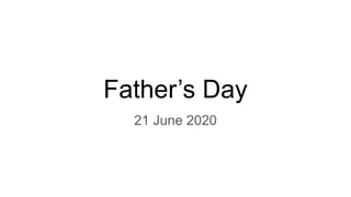 Father’s Day
21 June 2020
 