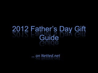 2012 Father’s Day Gift
       Guide

     … on Netted.net
 