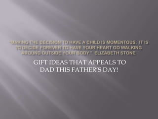 GIFT IDEAS THAT APPEALS TO
  DAD THIS FATHER’S DAY!
 