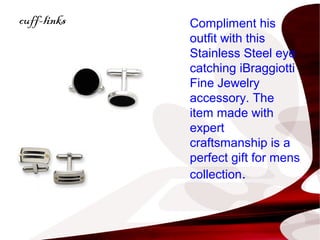 cuff-links Compliment his
outfit with this
Stainless Steel eye
catching iBraggiotti
Fine Jewelry
accessory. The
item made ...