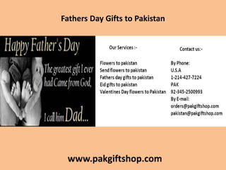 Fathers Day Gifts to Pakistan
www.pakgiftshop.com
 