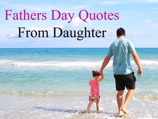 Fathers Day Quotes
From Daughter
 