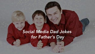 Social Media Dad Jokes
for Father's Day
 