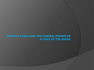 Father's loins lead the funeral prayer of a