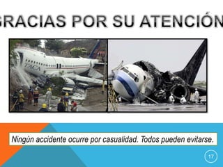 Ningún accidente ocurre por casualidad. Todos pueden evitarse.
17

 