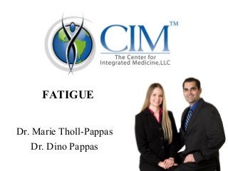 FATIGUE


Dr. Marie Tholl-Pappas
    Dr. Dino Pappas
 