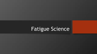 Fatigue Science
 