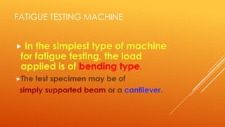 Fatigue testing | PPTX