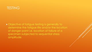 Fatigue testing | PPTX
