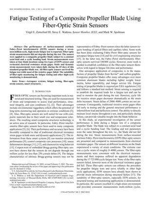 IEEE SENSORS JOURNAL, VOL. 3, NO. 4, AUGUST 2003 393
Fatigue Testing of a Composite Propeller Blade Using
Fiber-Optic Strain Sensors
Virgil E. Zetterlind III, Steve E. Watkins, Senior Member, IEEE, and Mark W. Spoltman
Abstract—The performance of surface-mounted extrinsic
Fabry–Perot interferometric (EFPI) sensors during a seven-
teen-million-cycle, high-strain fatigue test is reported. Fiber-optic
strain measurements did not degrade during the test. The sensors
were applied to a composite propeller blade subject to a constant
axial load and a cyclic bending load. Strain measurements were
taken at four blade locations using two types of EFPI sensors and
co-located electrical resistance strain gages. Static and dynamic
strain measurements were taken daily during the 65 days of this
standard propeller-blade test. All fiber-optic sensors survived the
fatigue test while most of the resistive gages failed. The suitability
of fiber-optic monitoring for fatigue testing and other high-cycle
monitoring is demonstrated.
Index Terms—Aerospace systems, fatigue testing, fiber-optic
strain sensors, smart structures.
I. INTRODUCTION
FIBER-OPTIC sensors are becoming important tools in ma-
terial and structural testing. They are used for measurement
of strain and temperature to assess load performance, struc-
tural integrity, and cure conditions [1], [2]. Their advantages
include environmental ruggedness which offers the potential of
long-term monitoring and operation in extreme conditions [3],
[4]. Also, fiber-optic sensors are well suited for use with com-
posite materials due to their small size and temperature toler-
ances. The resulting smart-composite-structures technology is
an active area of research. In particular, Fabry–Perot interfer-
ometric fiber-optic sensors have been used in many composite
applications [5], [6]. Their performance and accuracy have been
favorably compared to that of traditional electrical resistance
strain gages in both static and dynamic applications [7]. The in-
formation from these smart systems [8] can monitor structural
performance [9], control composite cure processes [10], assess
delamination damage [11], [12], and characterize wing behavior
[13]. Coupon tests of embedded Bragg-grating fiber-optic sen-
sors have shown that the sensors do not degrade through one
million cycles for less than 250 strain deltas [9]. The fatigue
characteristics of intrinsic Bragg-grating sensors may not be
Manuscript received February 18, 2002; revised February 5, 2003. The asso-
ciate editor coordinating the review of this paper and approving it for publication
was Dr. Richard O. Claus.
V. E. Zetterlind III is with the Air Force Research Labs Munitions Directorate,
Eglin Air Force Base, FL 32542 USA (e-mail: vzett@edwintech.com).
S. E. Watkins is with the Department of Electrical and Computer Engi-
neering, University of Missouri-Rolla, Rolla, MO 65409-0040 USA (e-mail:
watkins@umr.edu).
M. W. Spoltman is with Hartzell Propeller Company, Piqua, OH 45356-2634
USA (e-mail: mspoltman@hartzellprop.com).
Digital Object Identifier 10.1109/JSEN.2003.815795
representative of Fabry–Perot sensors since the latter sensors re-
quire bonding of optical fibers and capillary tubes. Some work
has been done evaluating Fabry–Perot fiber-optic sensors for
aerospace fatigue tests [14] and for civil engineering structures
[15]. In the latter test, the Fabry–Perot interferometric fiber-
optic sensors survived 100 000 cycles. However, more work is
needed to establish confidence in the fiber-optic sensors them-
selves with regard to fatigue life-time and performance.
One aerospace application of composites is in the manu-
facture of propeller blades from Kevlar® and carbon-graphite.
Composite propeller blades offer many advantages over more
common aluminum blades including lighter weight, lower
inertia, better reparability, and longer service life. Fatigue
testing of propeller blades is required per FAA regulations [16]
and follows a standard test method. Strain sensing is required
to establish the required loads for a fatigue test and can be
used to monitor the part during the test. However, cycle life
for resistive strain gages decreases dramatically as the strain
delta increases. Strain deltas of 2000–4000 strain are not un-
common. Consequently, traditional resistive strain gages often
fail early in testing and the general structural performance is
inferred from load and deflection control. The ability to directly
measure local strains throughout a test, and particularly during
failure, can provide valuable insight into the blade behavior.
In this study, an experimental investigation of the sensor
performance is done during a fatigue test of a composite
propeller blade. The blade was subject to a constant axial load
and a cyclic bending load. The loading and test parameters
were the same throughout the test, i.e., the blade did not fail
during the test. Strain measurements from surface-mounted
extrinsic Fabry–Perot interferometric (EFPI) fiber-optic sensors
are presented and compared to measurements from electrical
resistance gages. The sensors at different locations on the blade
experienced a variety of strain conditions. The extreme case
was a cyclic strain of roughly 0–4000 strain. The fiber-optic
measurements were consistent with the electrical measure-
ments and their response suffered no apparent degradation
during the 17 725 000-cycle fatigue test. None of the fiber-optic
sensors failed, however most of the electrical resistance gages
did fail. These fiber-optic sensors can enhance the procedure
for propeller fatigue tests and serve reliably in other high
cycle applications. EFPI sensors have already been shown to
provide strain information during structural failure [17]. The
suitability of fiber-optic sensors, especially EFPI sensors, for
structural testing and monitoring applications is demonstrated.
In particular, the sensors excelled in a high-strain environment
and provided consistent measurements multi-million cycles.
1530-437X/03$17.00 © 2003 IEEE
 