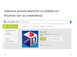 •Dilerseniz andorid telefonlar ve tabletler için
PlayStore’dan da indirebilirsiniz:
 