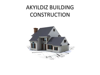 AKYILDIZ BUILDING
CONSTRUCTION

 