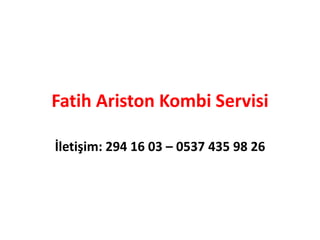 Fatih Ariston Kombi Servisi
İletişim: 294 16 03 – 0537 435 98 26
 