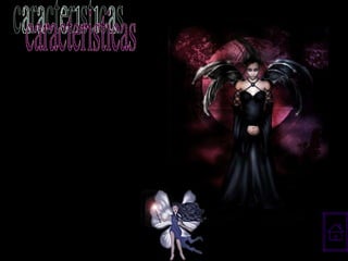 Altaneras, coléricas y vengativas son quienes más daño hacen a la reputación de las hadas. Suelen castigar a quienes se le acercan, maldicen a los niños o los cambian por elementales disfrazados.  caracteristicas 