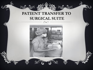 PATIENT TRANSFER TO
SURGICAL SUITE
 