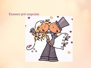 Exames pré-nupciais
 